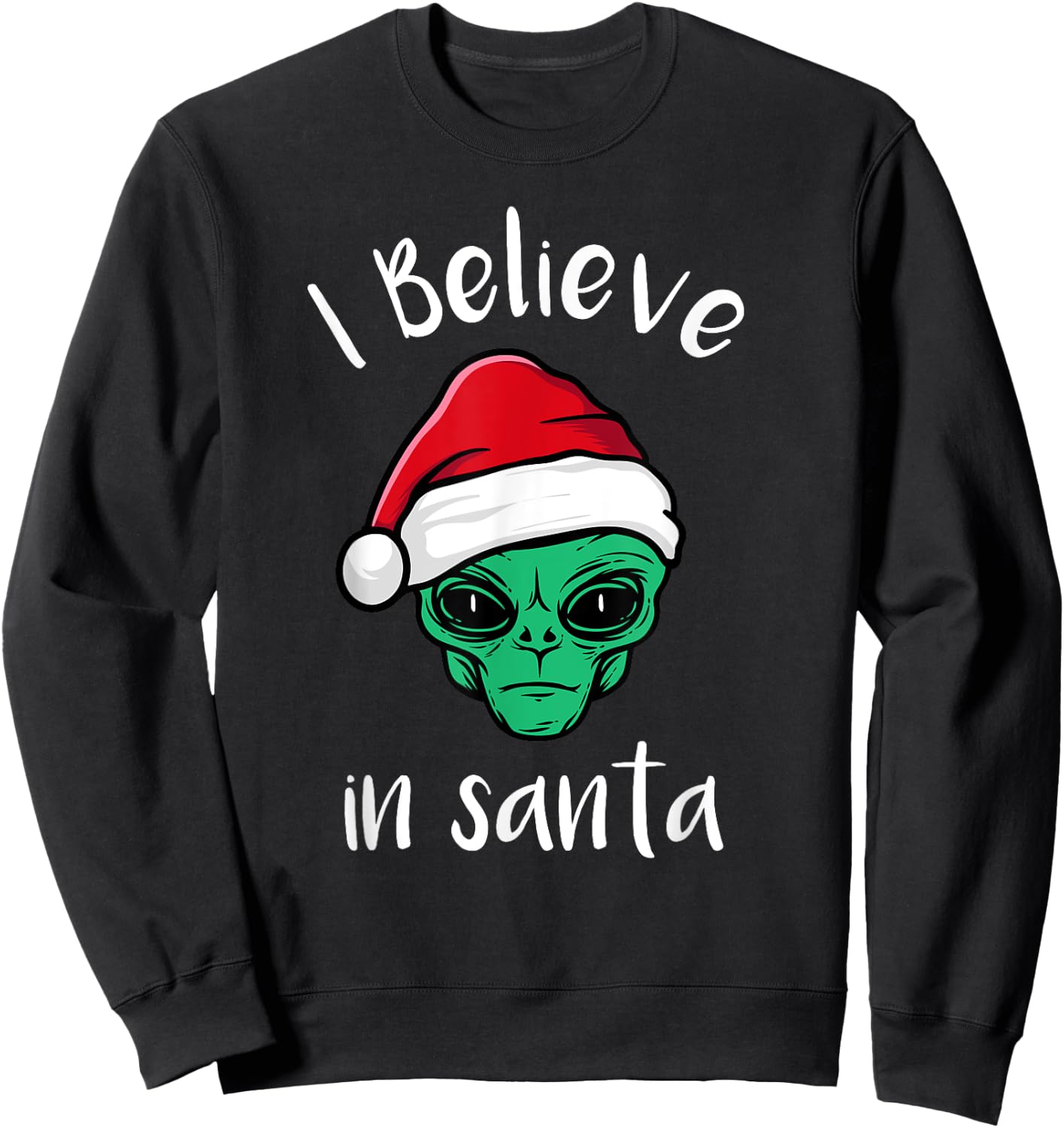 I Believe In Santa, UFO Lovers Funny Alien Christmas Sweatshirt - Sweatshirt | Black
