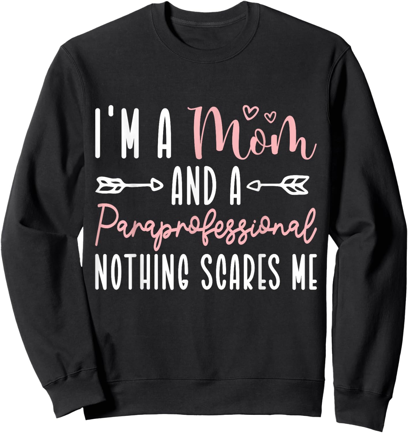 I'm A Mom and Paraprofessional Nothing Scares Me Sweatshirt - Sweatshirt | Black