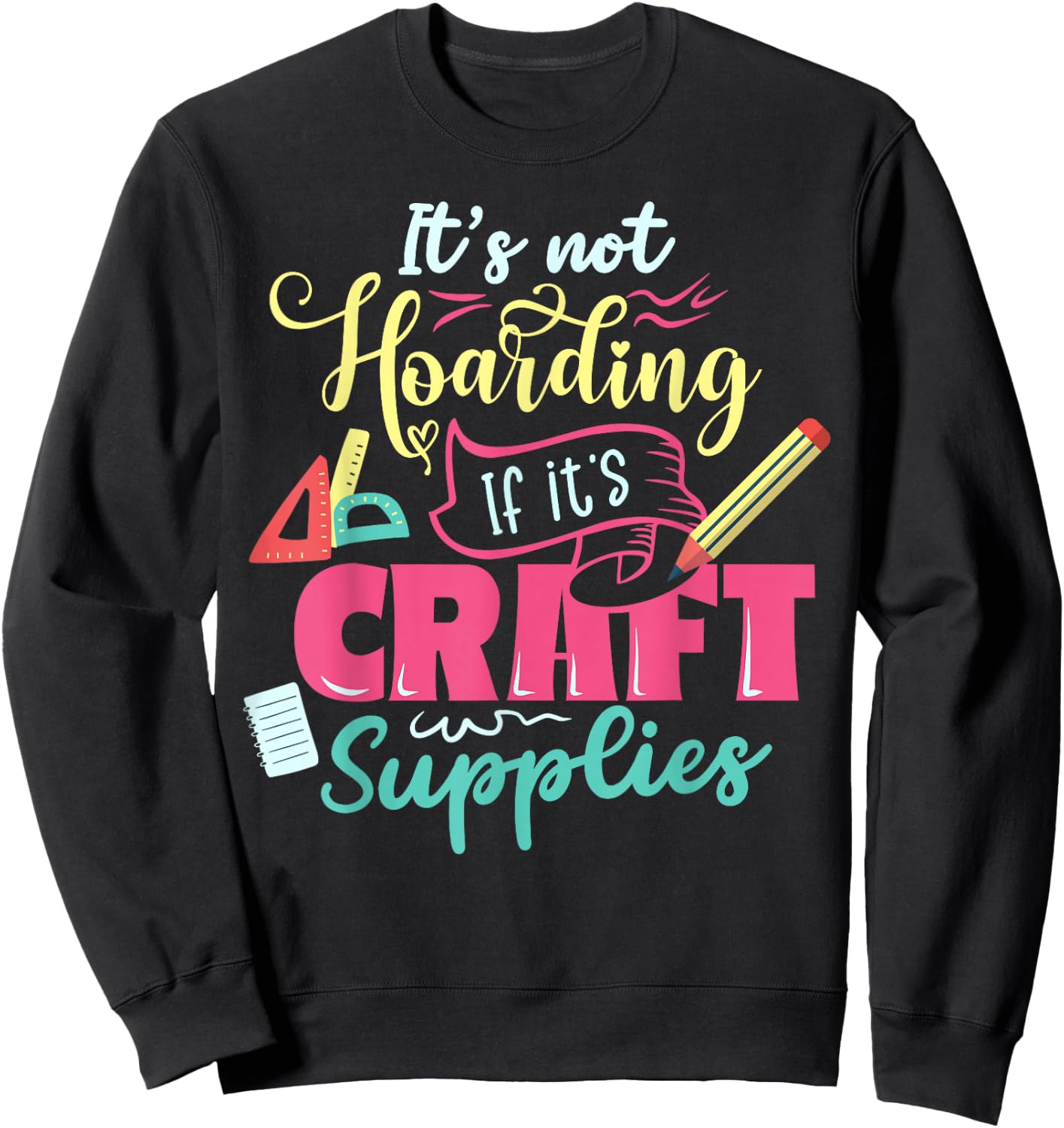 Scrapbook Not hoarding If it's craft supplies Scrapbooking Sweatshirt - Sweatshirt | Black