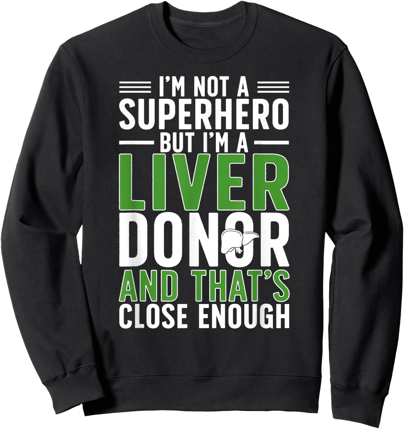 I'm A Liver Donor Liver Transplant Liver Donor Awareness Sweatshirt - Sweatshirt | Black