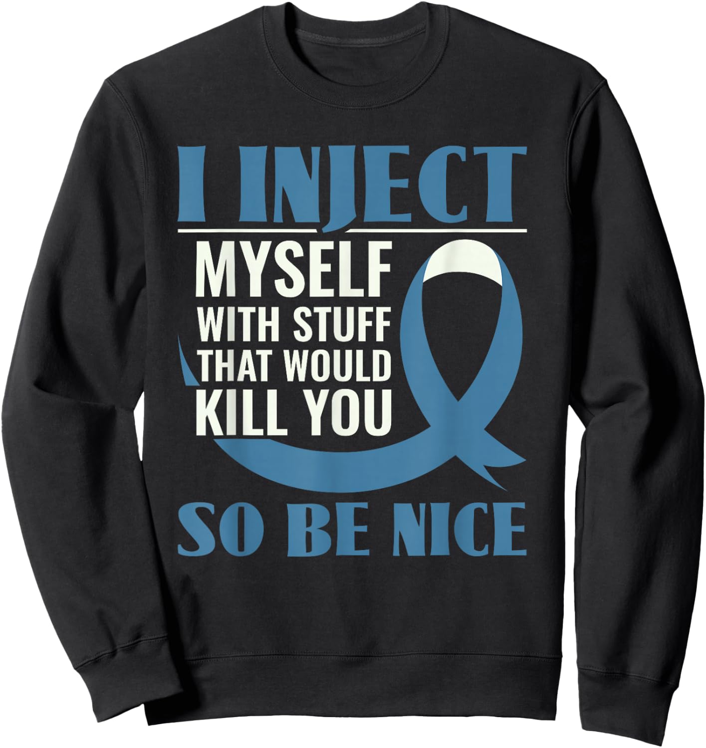 I Inject Myself With Stuff That Would Kill You - Diabetes Sweatshirt - Sweatshirt | Black