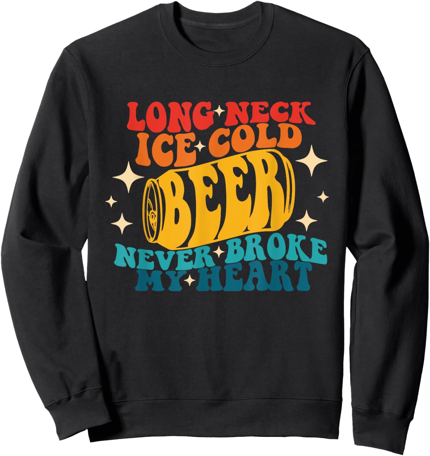 Long Neck Ice Cold Beer Never Broke My Heart Vintage Quote Sweatshirt - Sweatshirt | Black