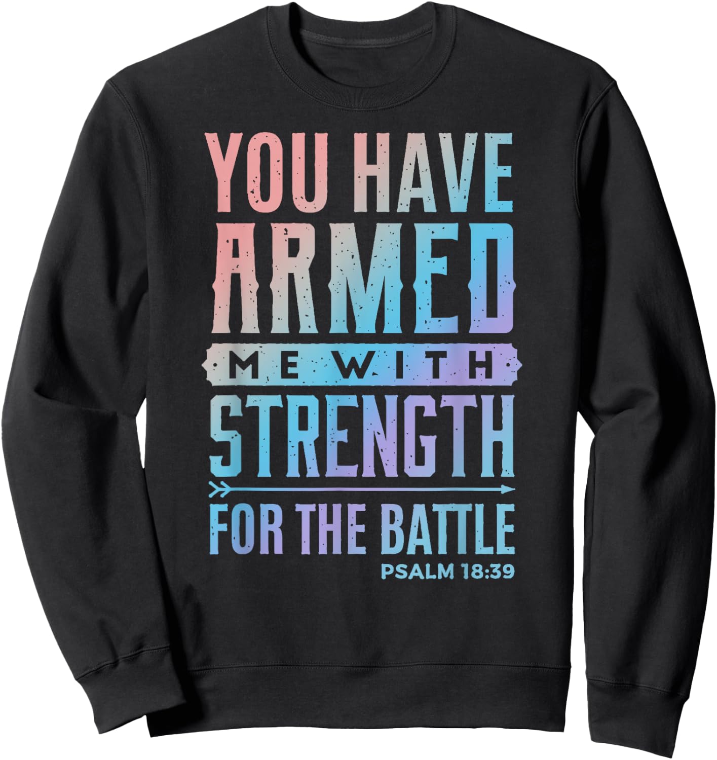 You Have Armed Me With Strength For The Battle - Christian Sweatshirt - Sweatshirt | Black
