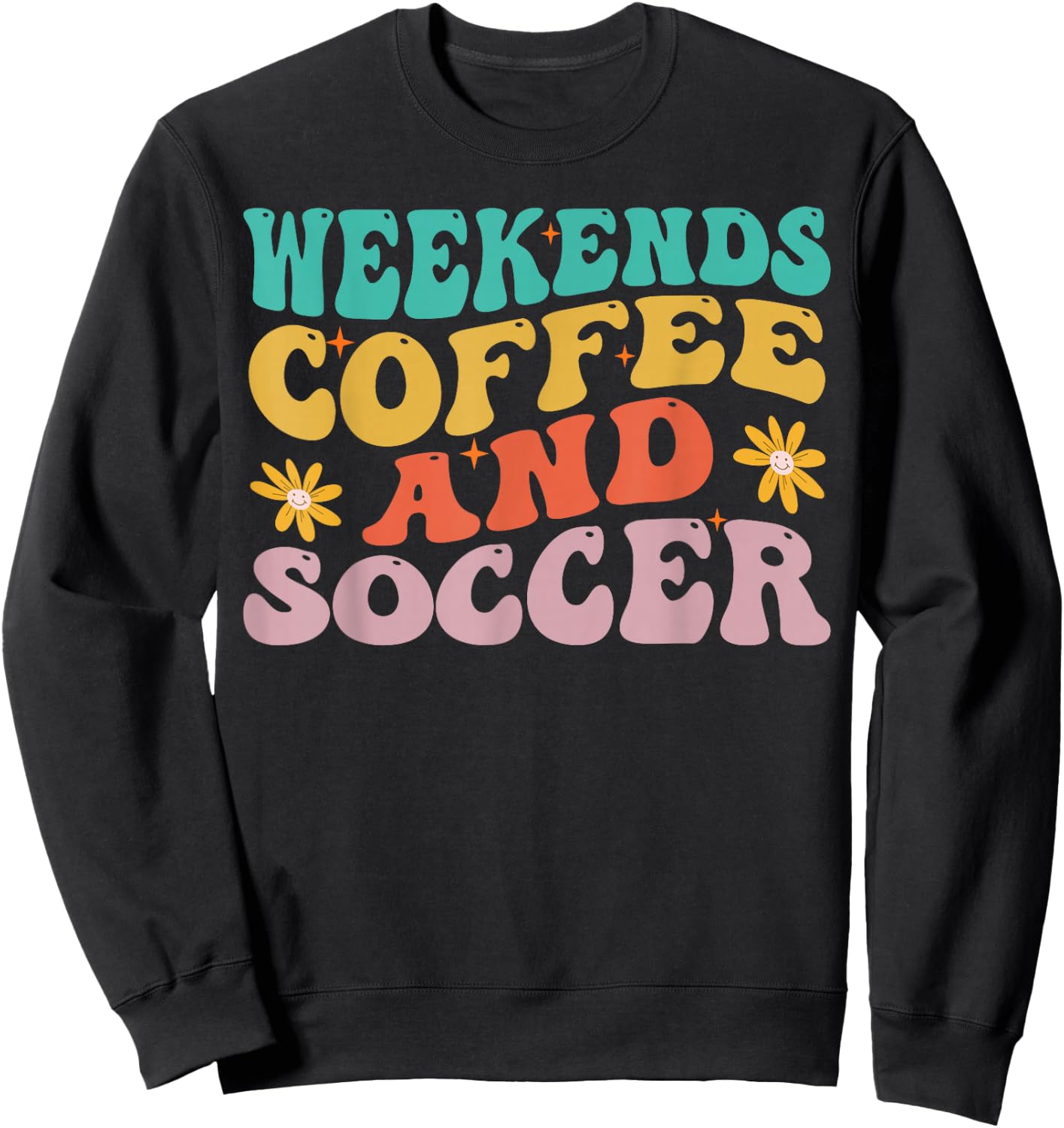 Funny Weekends Coffee And Soccer Design For Soccer Mom Sweatshirt - Sweatshirt | Black