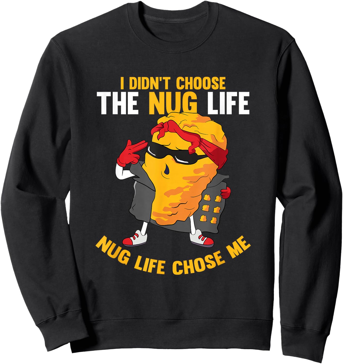 I Didn't Choose The Nug Life Chose Me Chicken Nuggets Lover Sweatshirt - Sweatshirt | Black