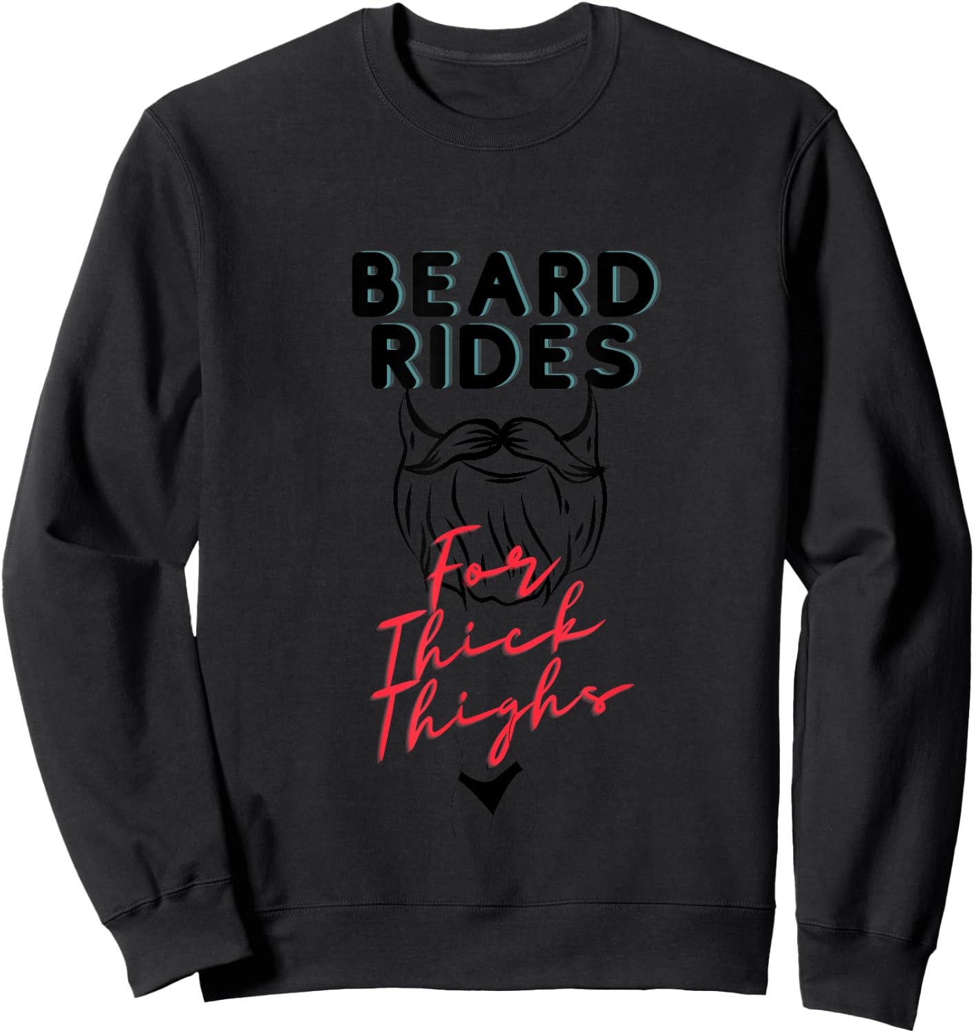 Beard Rides for Thick Thighs, beard lovers, thick thighs Sweatshirt - Sweatshirt | Black