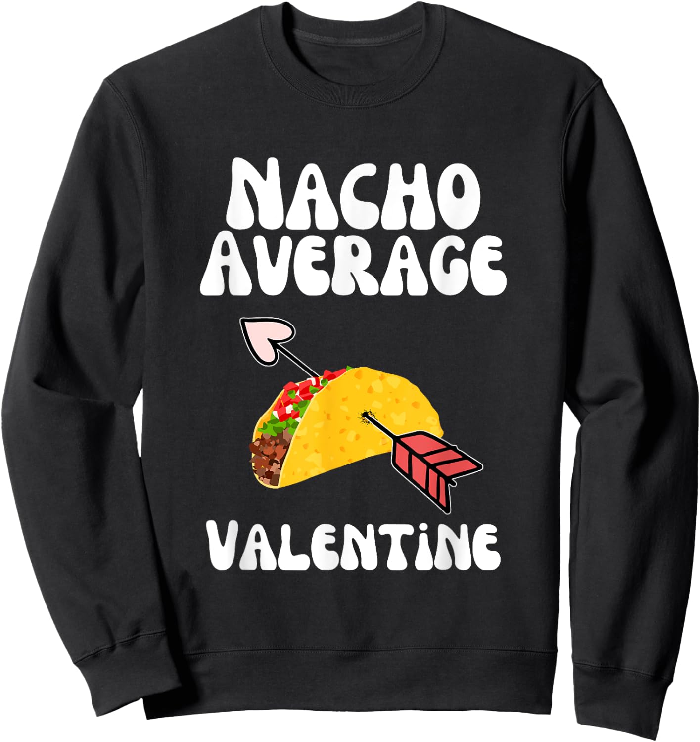 Valentine's Day Humor Taco | Funny Nacho Average Valentine Sweatshirt - Sweatshirt | Black