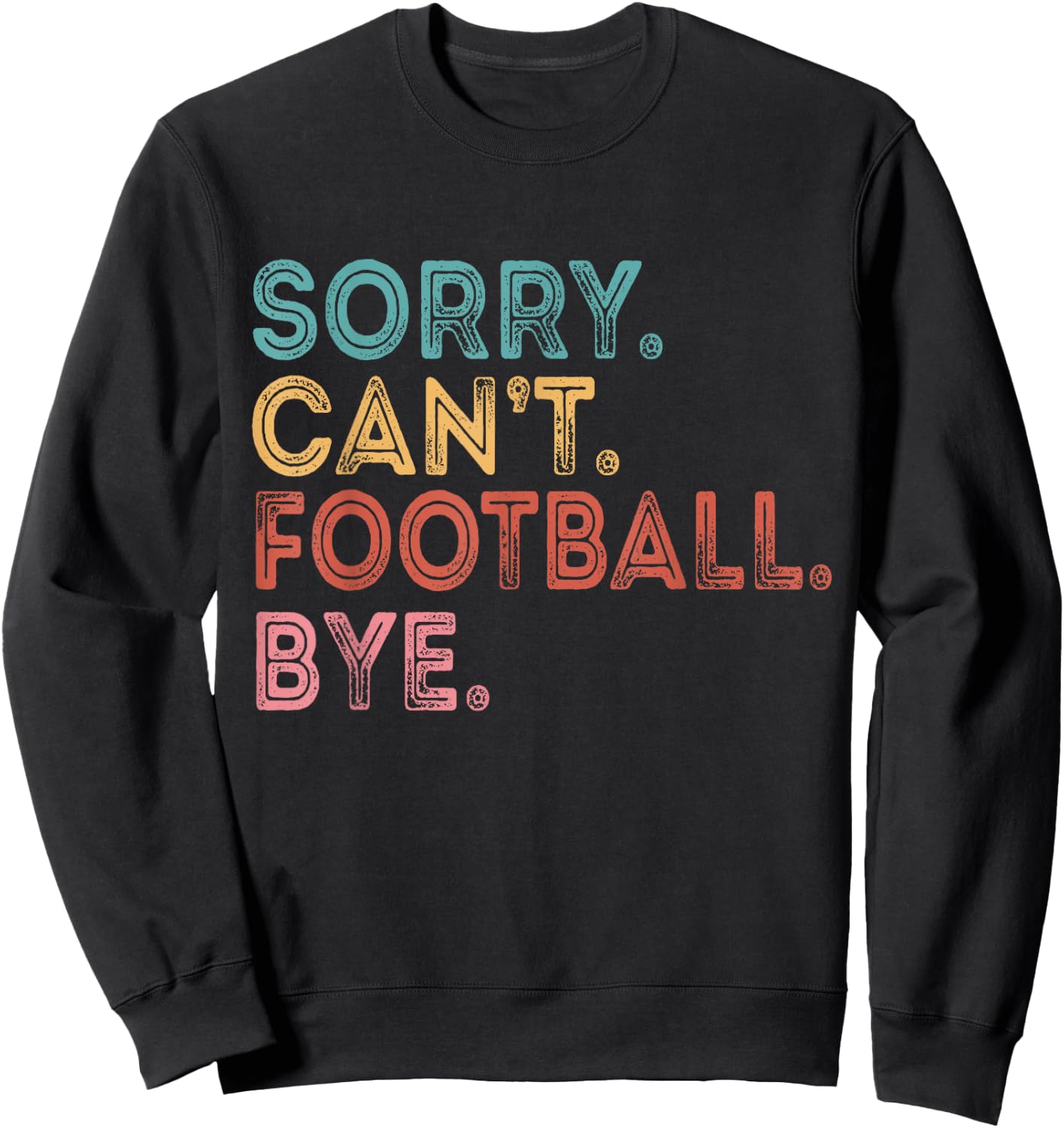 Sorry Can't Football Bye Sweatshirt - Sweatshirt | Black
