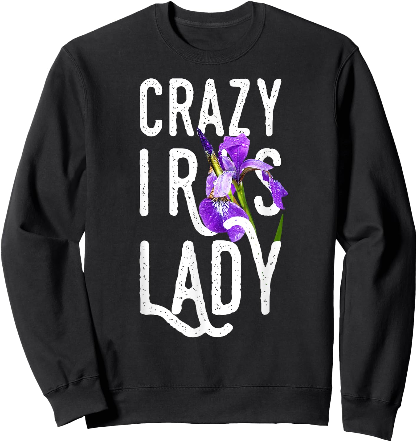 Crazy Iris Lady | Funny Gardening Flower Floral Sweatshirt - Sweatshirt | Black