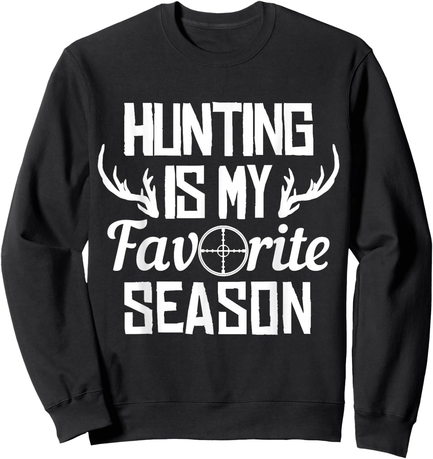 Hunting Is My Favorite Season Whitetail Buck Deer Elk Hunter Sweatshirt - Sweatshirt | Black