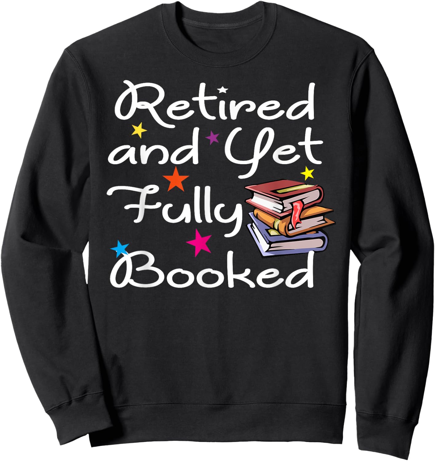Retired And Yet Fully Booked Bookworm Librarian Retirement Sweatshirt - Sweatshirt | Black