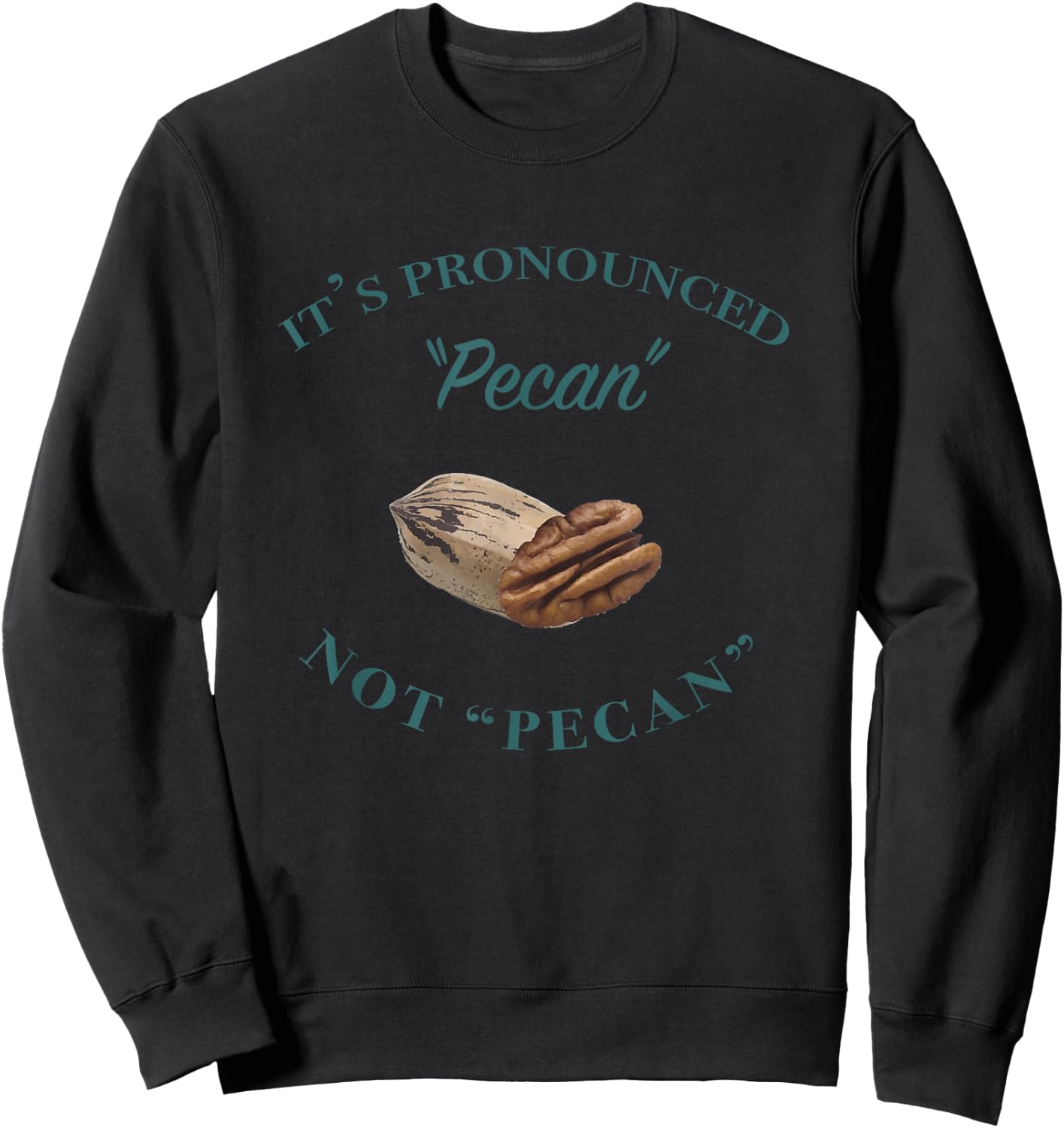 It's Pronounced Pecan, Not Pecan Sweatshirt - Sweatshirt | Black
