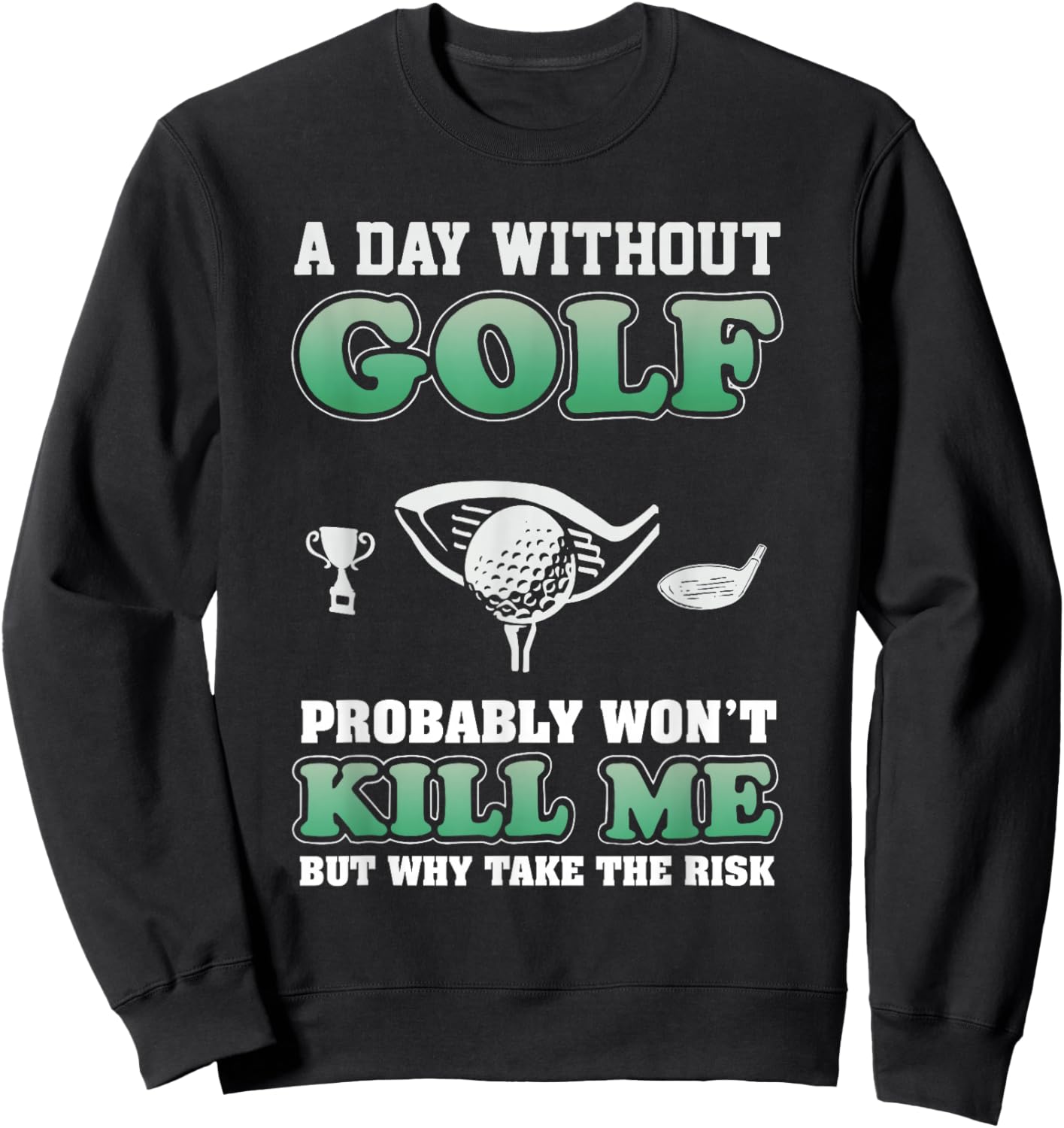 A Day Without Golf Funny Golf Saying Fathers day Sweatshirt - Sweatshirt | Black