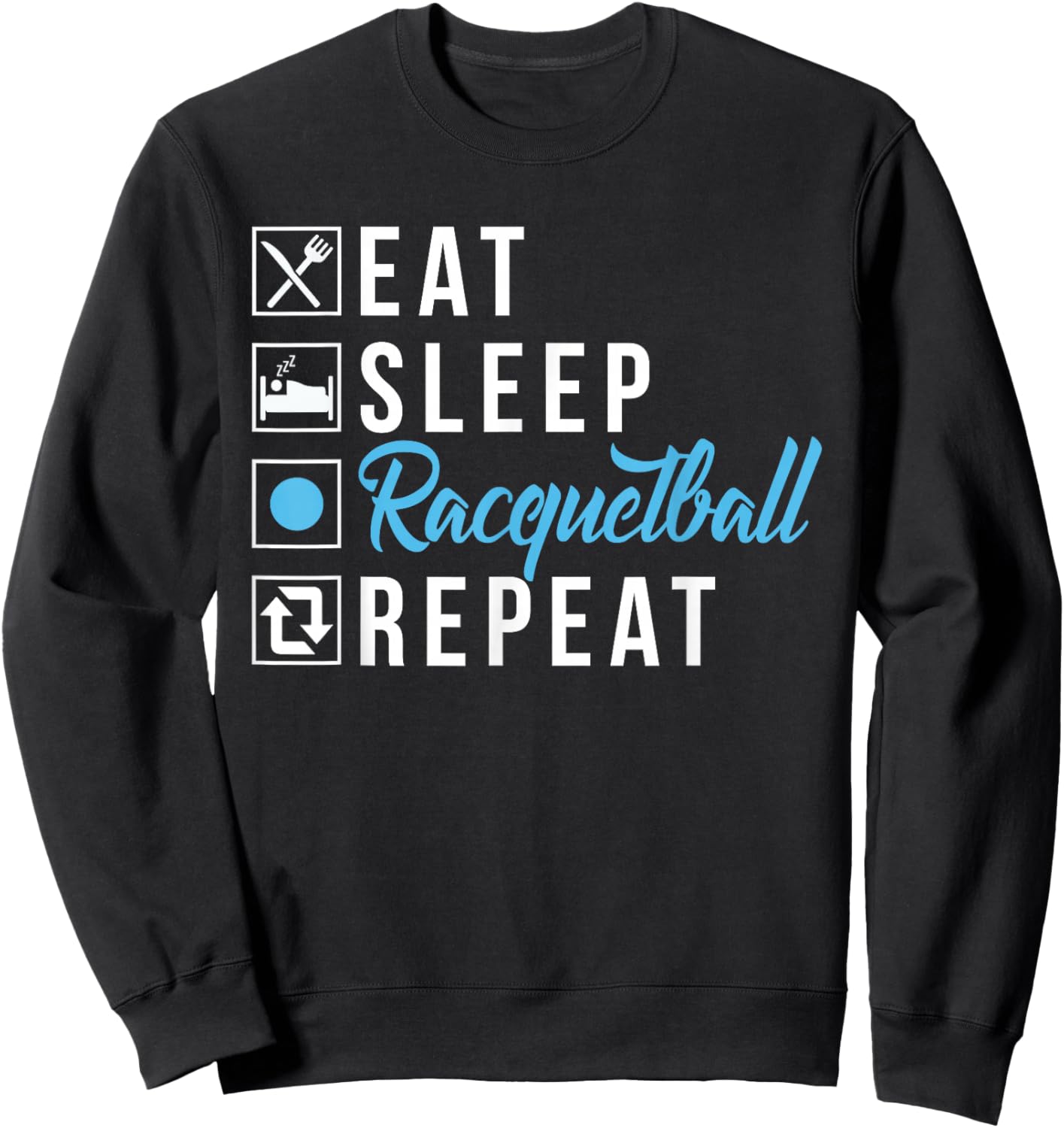 Eat Sleep Racquetball Repeat Racquetball Sweatshirt - Sweatshirt | Black