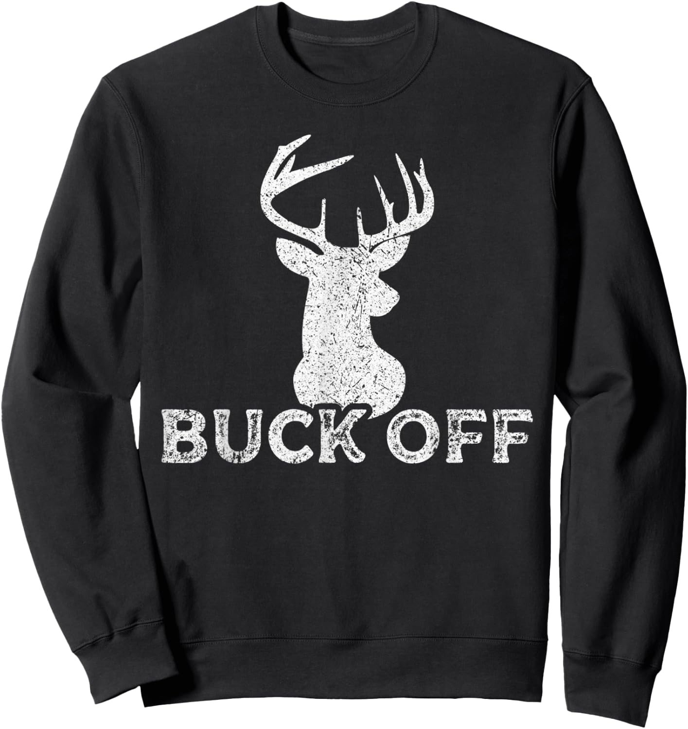 Outdoors Hunter Sarcastic Funny Buck Deer Hunting Buck Off Sweatshirt - Sweatshirt | Black