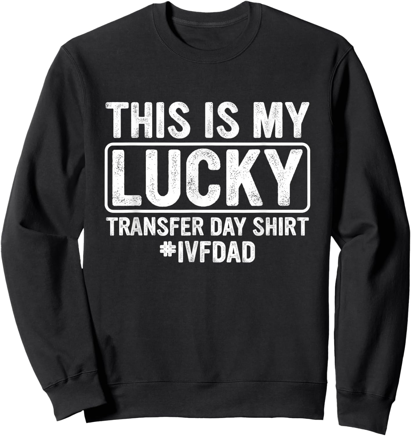 This is My Lucky Transfer Day Shirt IVF Dad IVF Transfer Day Sweatshirt - Sweatshirt | Black