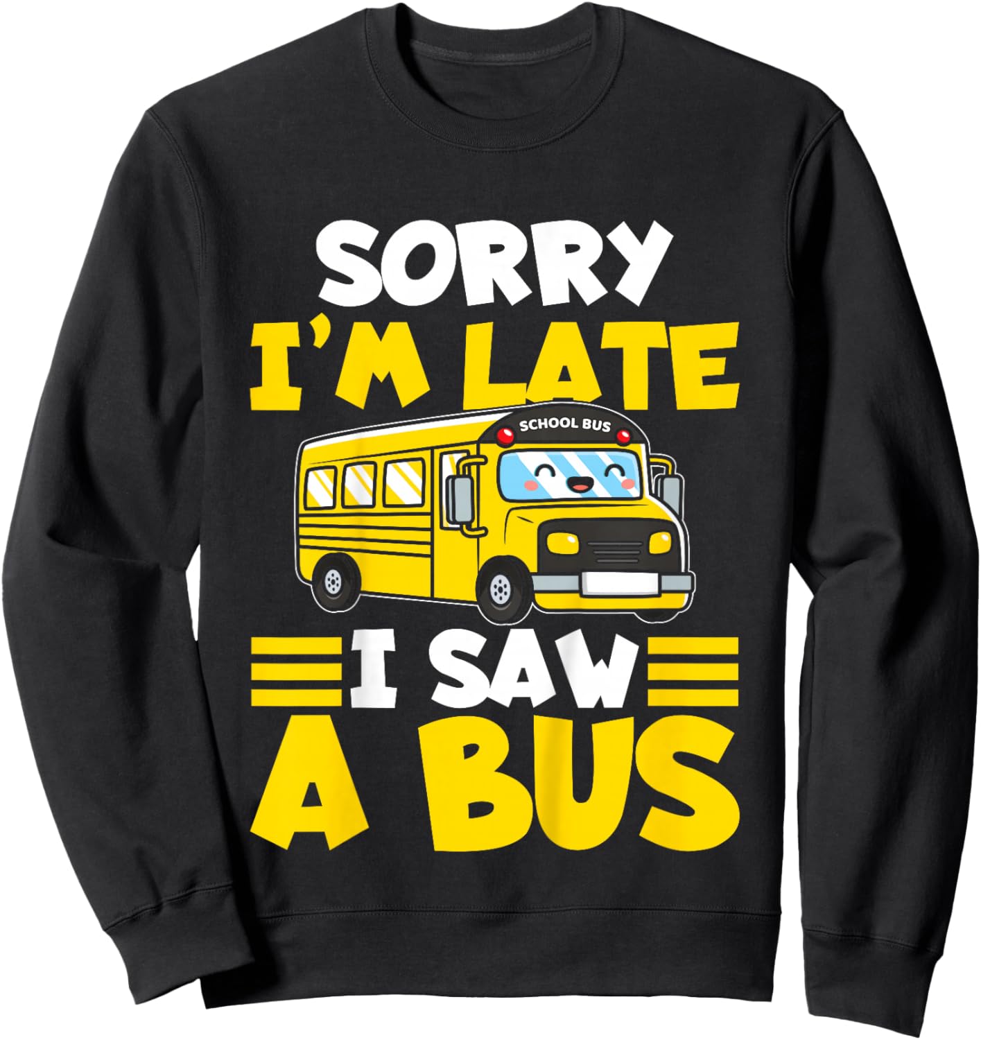 Schools Bus Toddler Sorry I'm Late I Saw a Bus Sweatshirt - Sweatshirt | Black