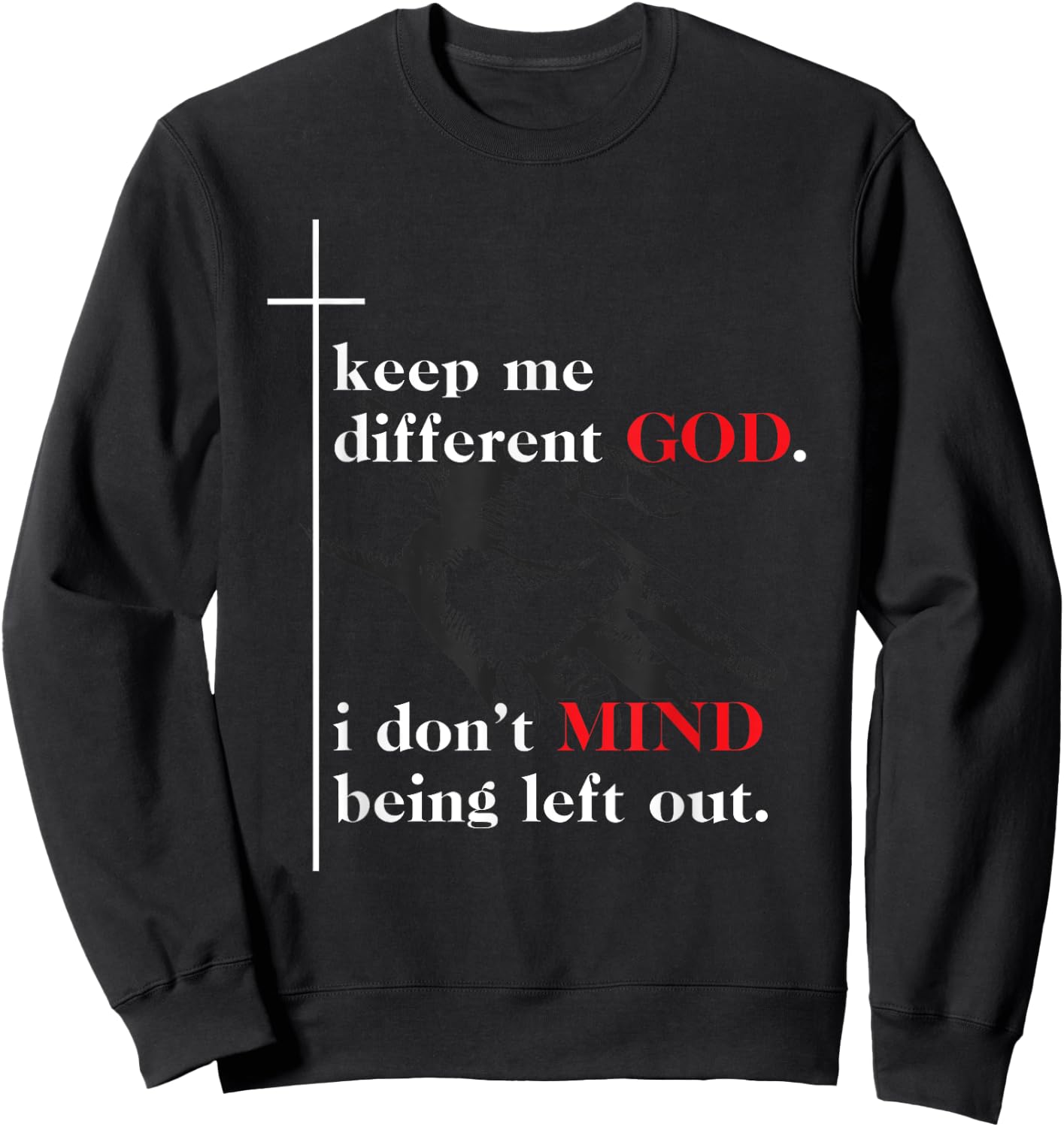 Keep Me Different God I Don't Mind Being Left Out Quote Sweatshirt - Sweatshirt | Black