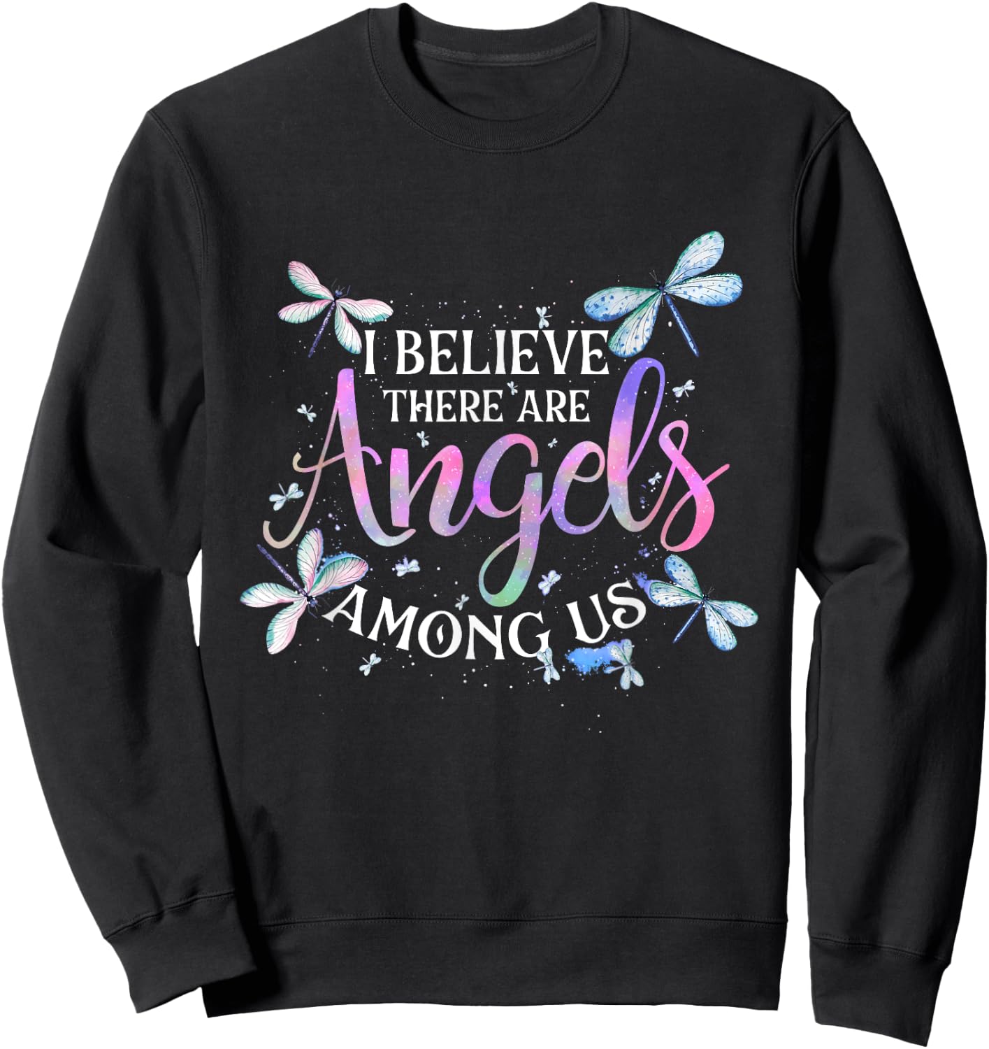 I Believe There Are Angels Among Us - Dragonfly Lover Insect Sweatshirt - Sweatshirt | Black