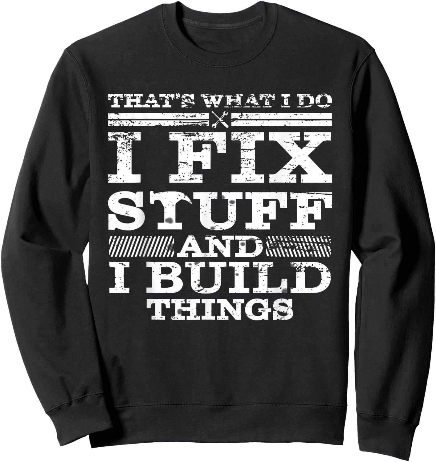 That's What I DO I FIX Stuff and I Build Things Weathered Sweatshirt - Sweatshirt | Black