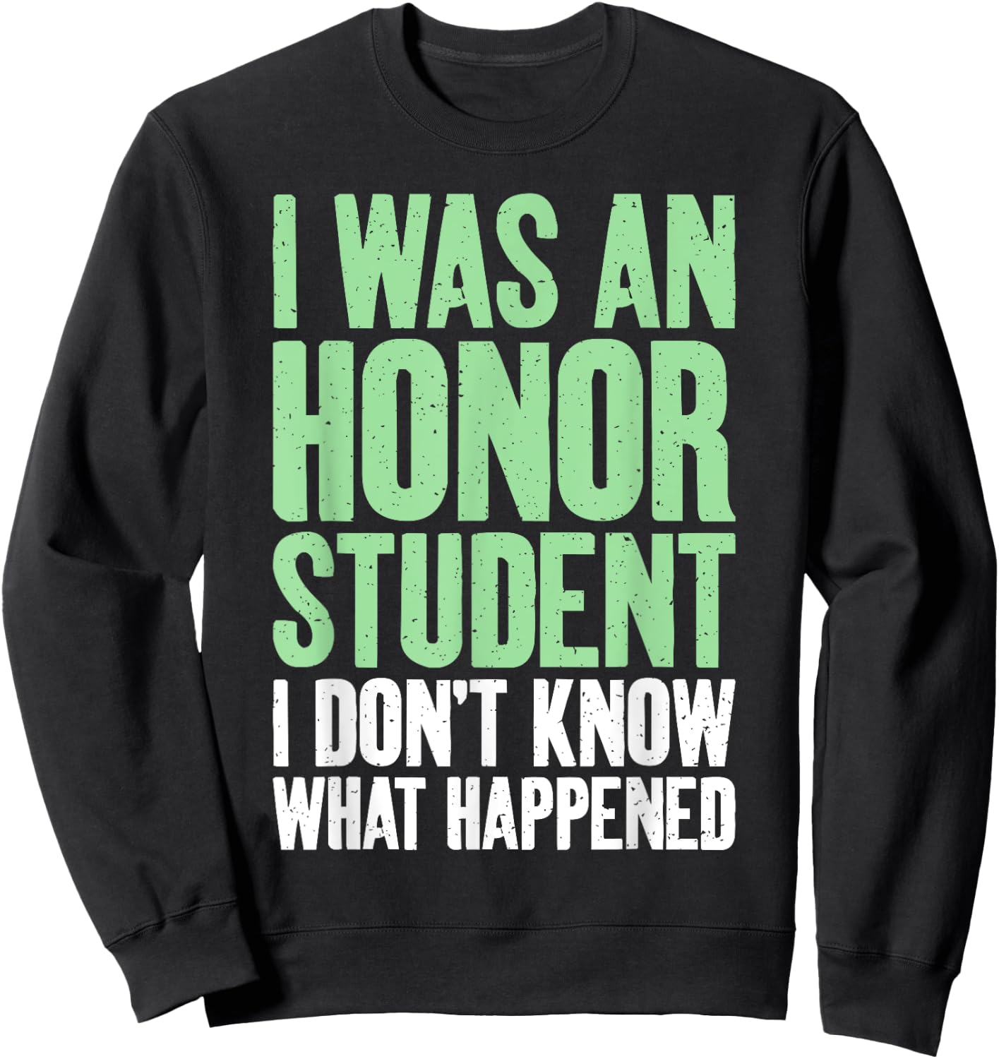 I was an Honor Student i dont know what happened Student Sweatshirt - Sweatshirt | Black