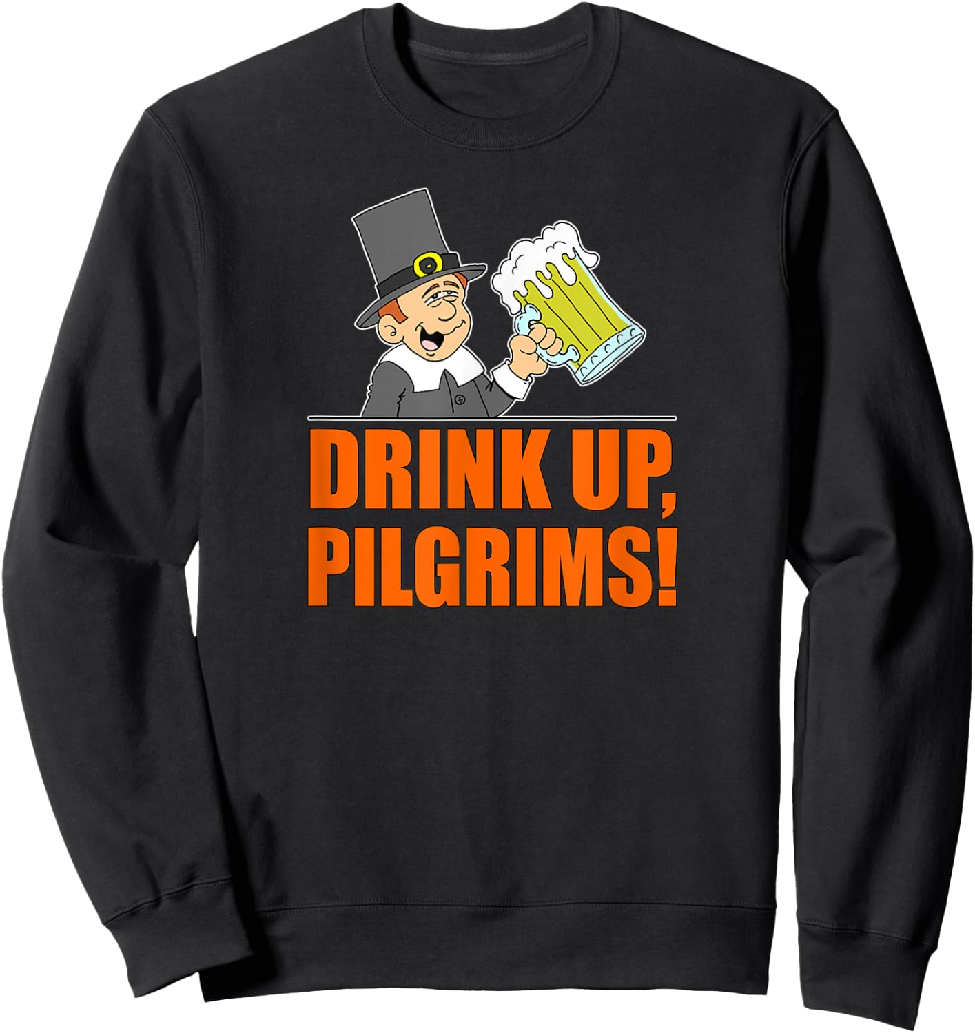 Drink Up Pilgrims Funny Thanksgiving Sweatshirt - Sweatshirt | Black