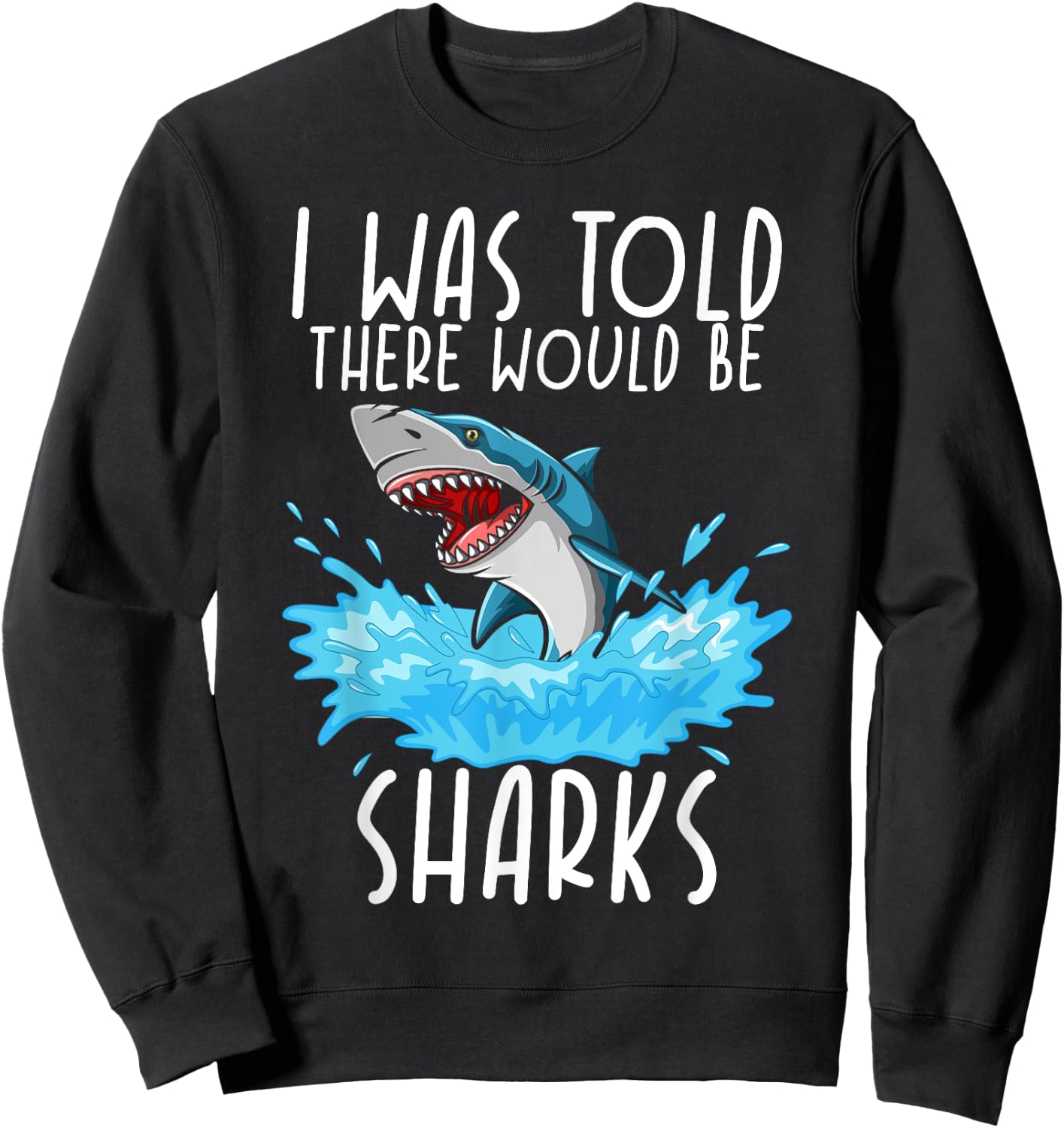 I Was Told There Would Be Sharks - Shark Lover Ocean Sweatshirt - Sweatshirt | Black