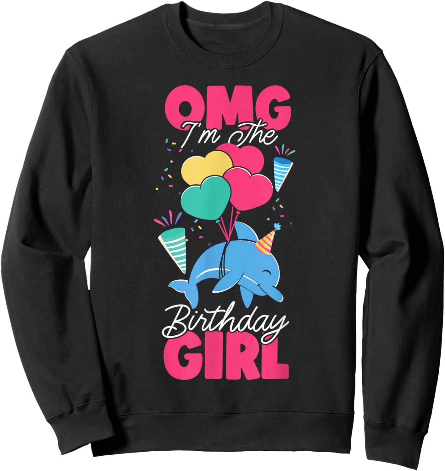 Dolphin Birthday Omg I'm The Birthday Girl Sweatshirt - Sweatshirt | Black