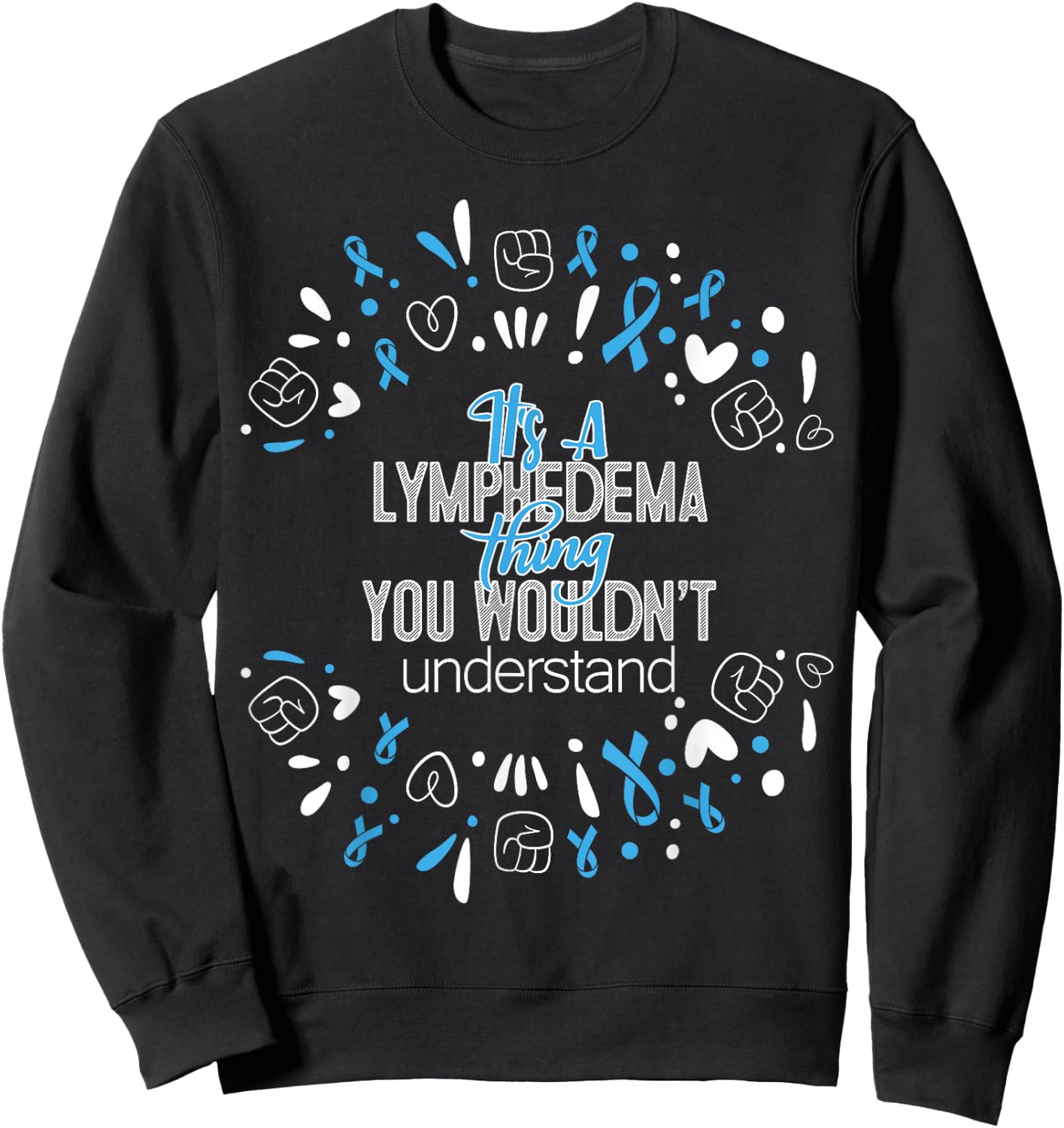 It's a Lymphedema Awareness Supporter Ribbon Sweatshirt - Sweatshirt | Black