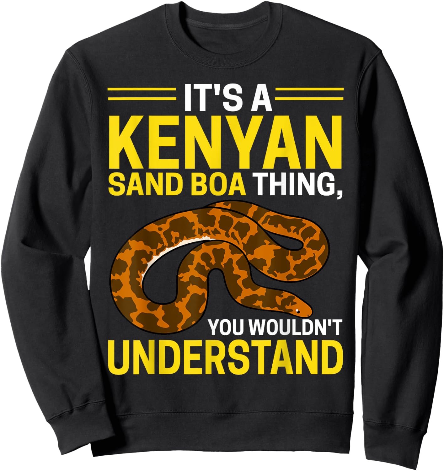 Kenyan Sand Boa Thing, You Wouldn't Understand Snake Owner Sweatshirt - Sweatshirt | Black