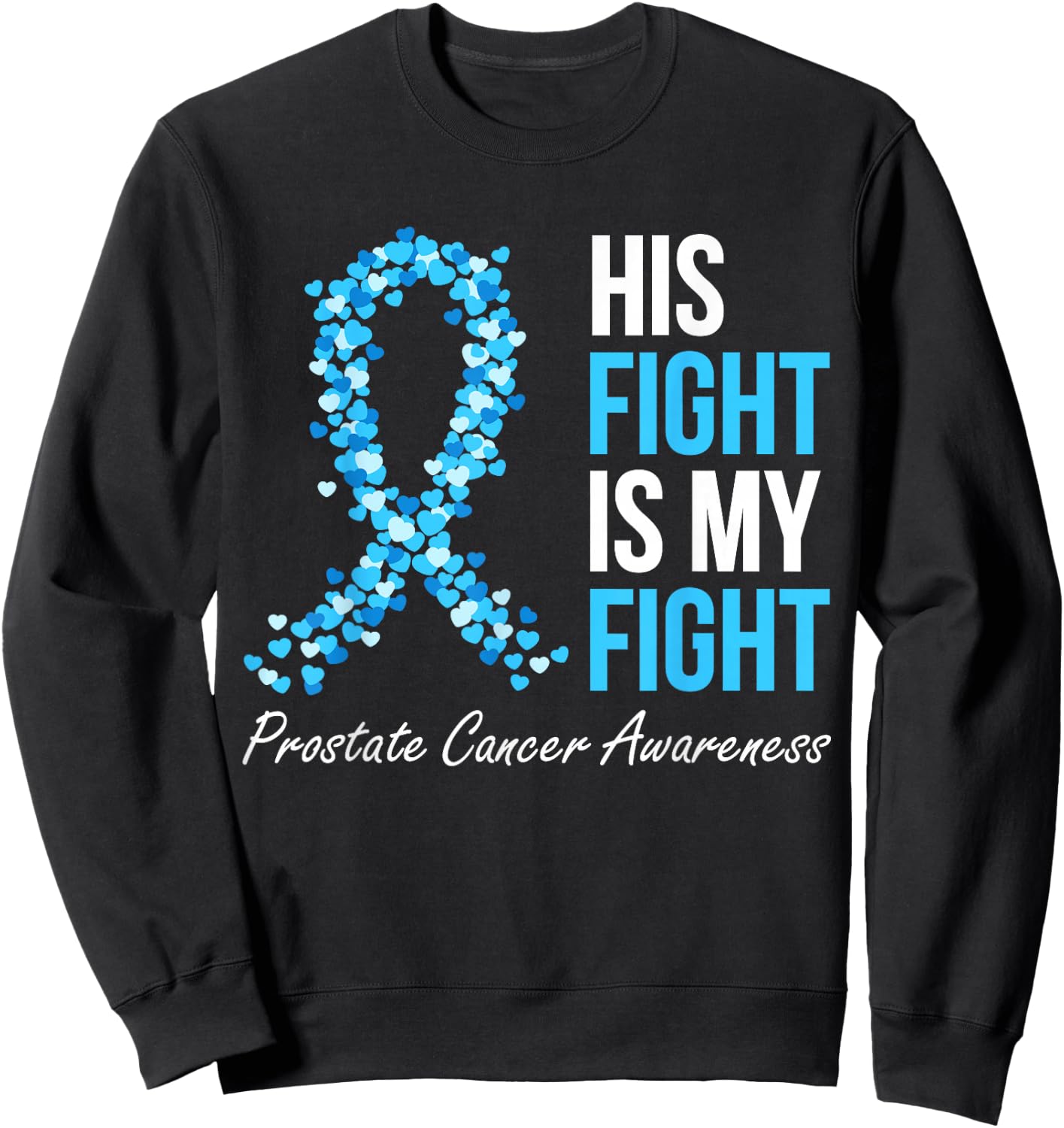 Prostate Cancer Awareness His Fight Is My Fight Light Blue Sweatshirt - Sweatshirt | Black