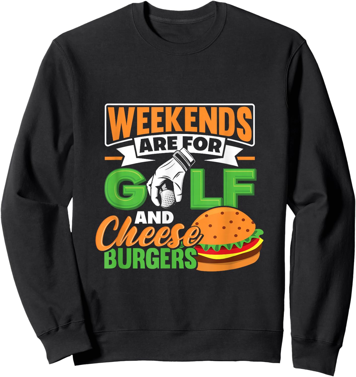 Weekends Are For Golf And Cheese Burgers Golfing Sweatshirt - Sweatshirt | Black