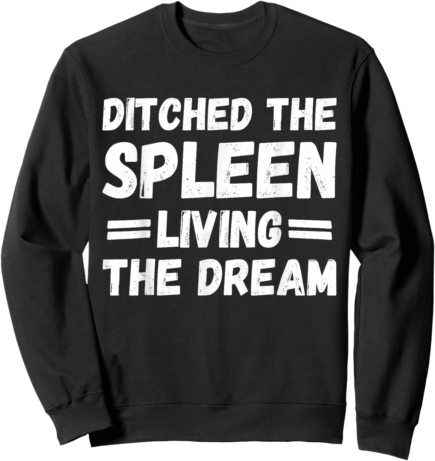 Ditched the Spleen Living the Dream Spleen Removal Surgery Sweatshirt - Sweatshirt | Black