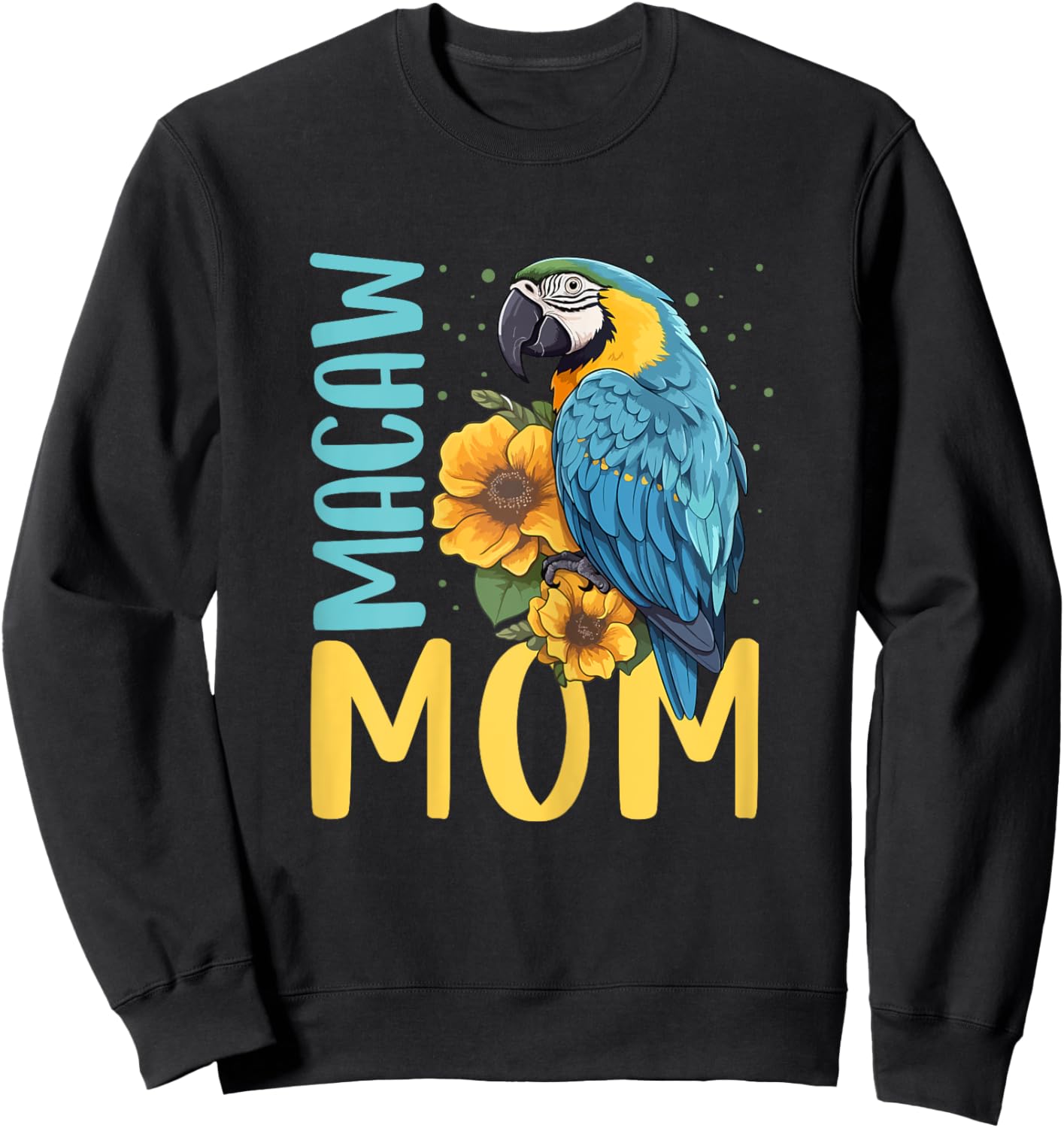 Macaw Mom Shirt Macaw Shirt Mother Mama Blue Yellow Macaw Sweatshirt - Sweatshirt | Black