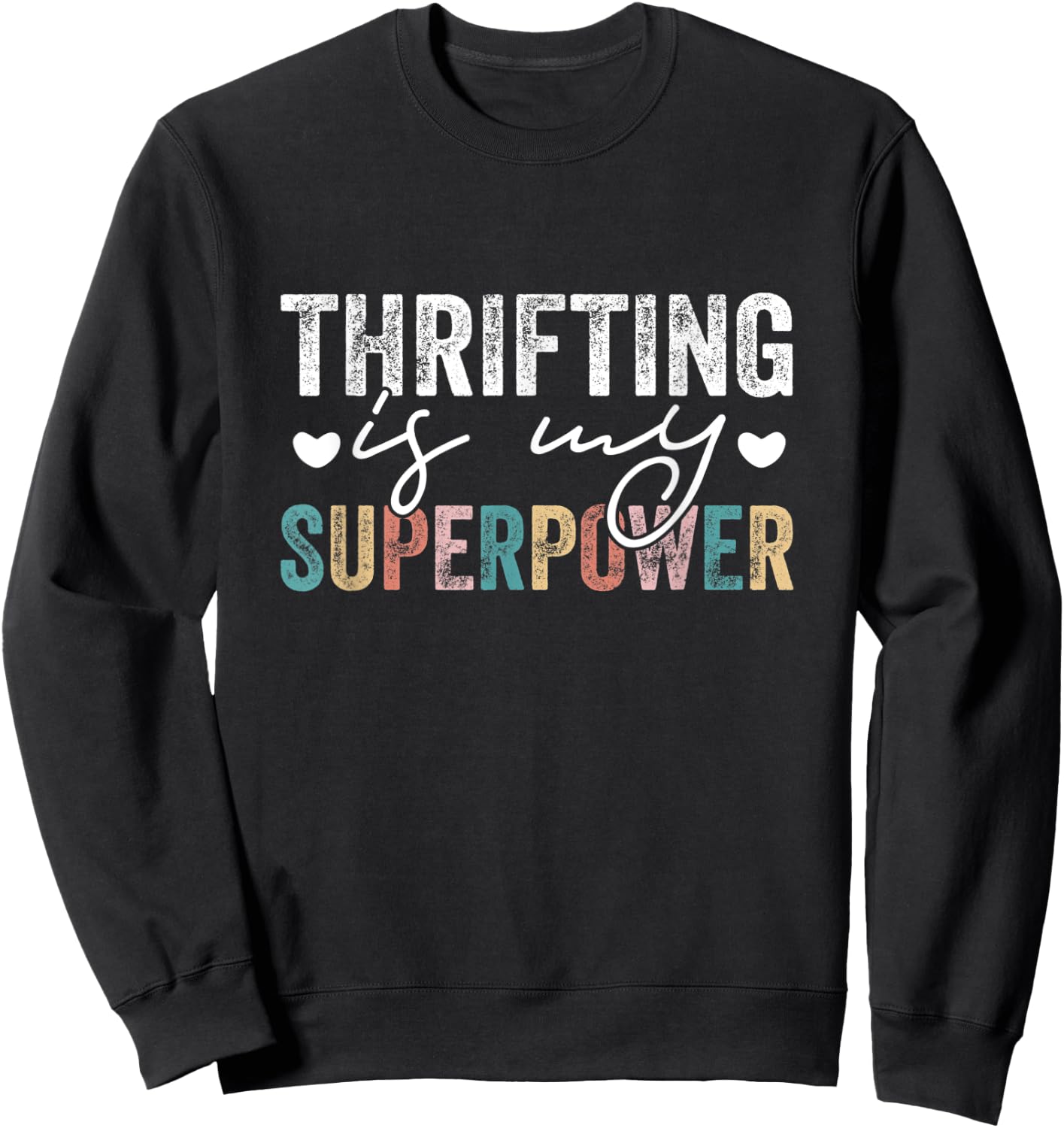 Thrifting Is My Superpower Funny Thrifting Quote Men Women Sweatshirt - Sweatshirt | Black