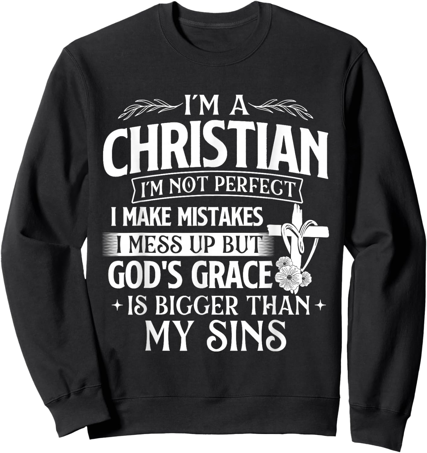 I'm A Christian I'm Not Perfect I Make Mistakes - Religious Sweatshirt - Sweatshirt | Black