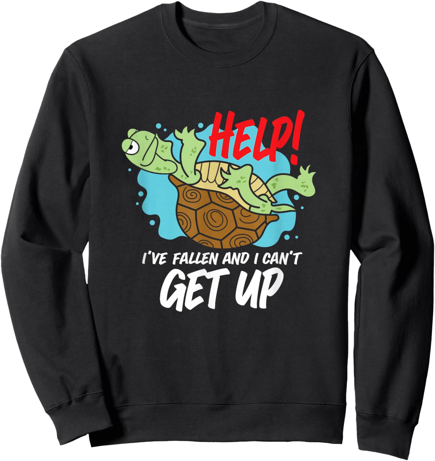 Help! I've Fallen And I Can't Get Up Funny Turtle Sweatshirt - Sweatshirt | Black