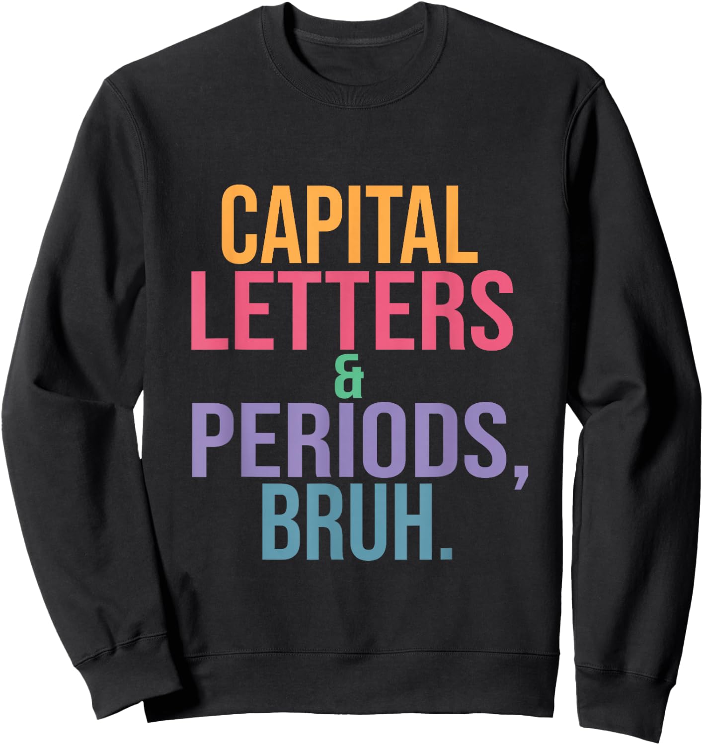 Capital Letters and Periods Bruh, Teacher language funny Sweatshirt - Sweatshirt | Black