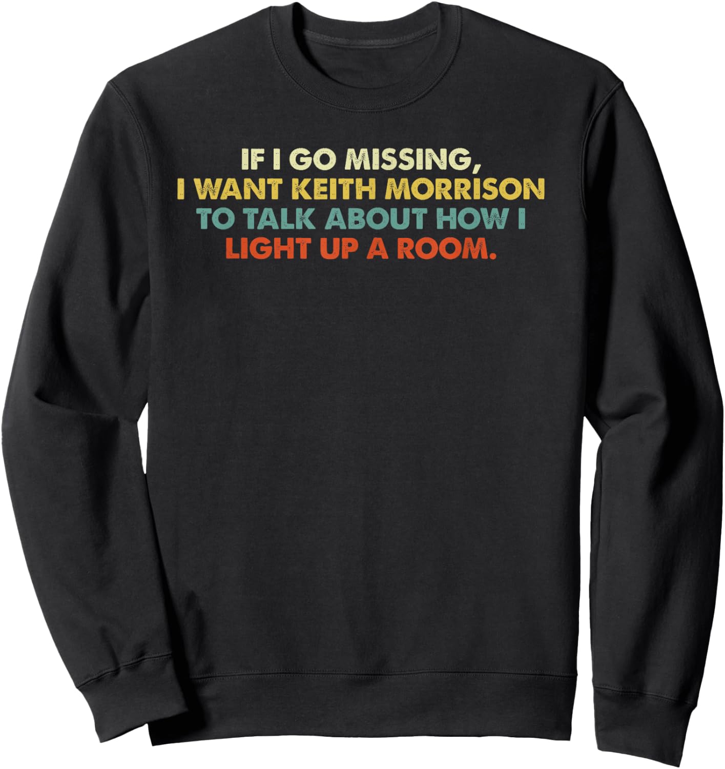 If I Go Missing, I Want Keith Morrison Apparel Sweatshirt - Sweatshirt | Black