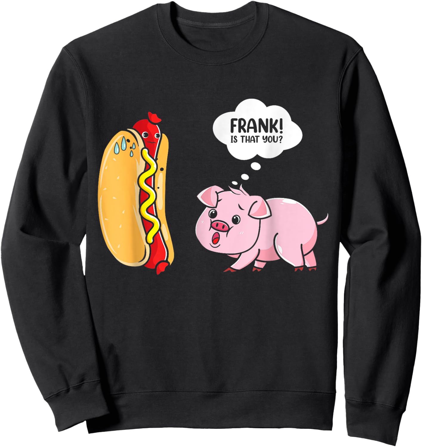 Frank Is That You Pig Hotdog Hot Dog Lover Funny Foodie Sweatshirt - Sweatshirt | Black
