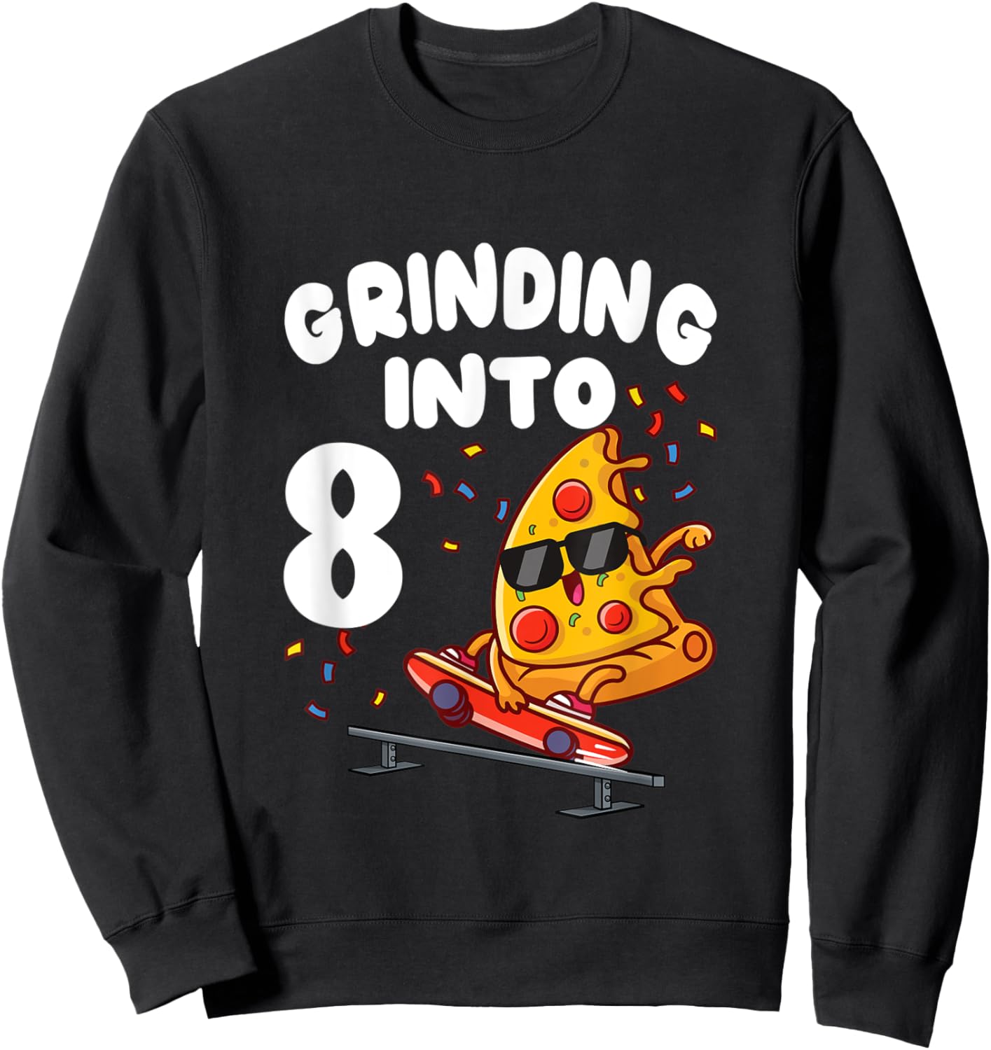 8th Birthday Party Pizza Skateboarding Grinding Into 8 Sweatshirt - Sweatshirt | Black