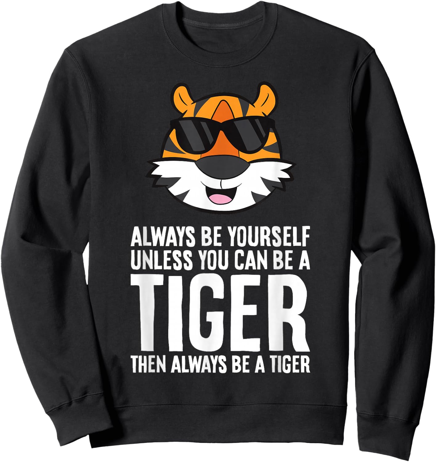 Always Be Yourself Unless You Can Be A Tiger Sweatshirt - Sweatshirt | Black