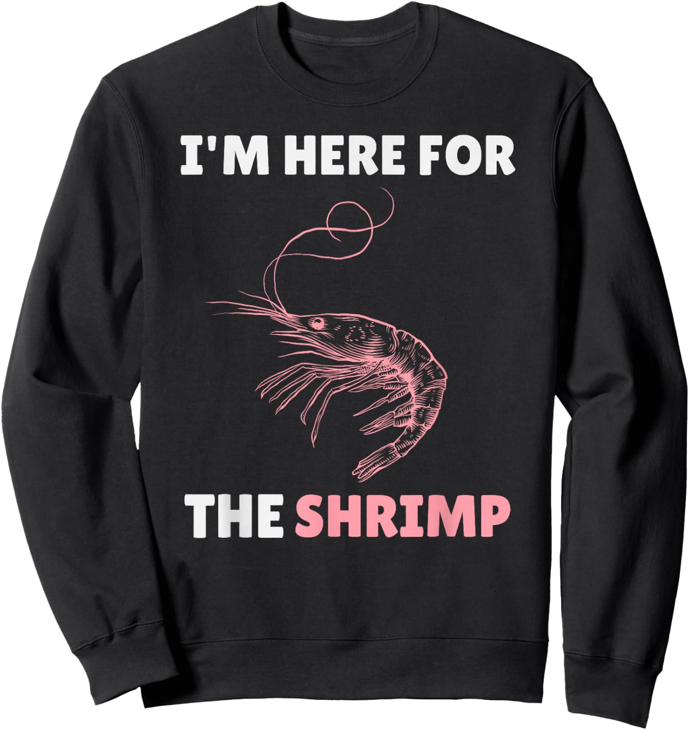 Im Here For The Shrimp Shirt – Funny Shrimp Lover Seafood Sweatshirt - Sweatshirt | Black