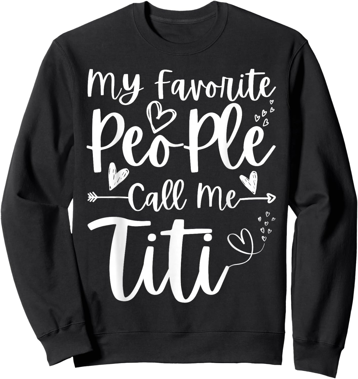 My Favorite People Call Me Titi Heart Funny Mother's Day Sweatshirt - Sweatshirt | Black
