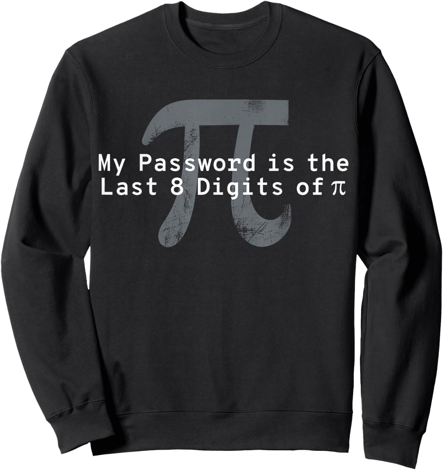 My Password Is The Last 8 Digits of Pi - Funny Math Teacher Sweatshirt - Sweatshirt | Black
