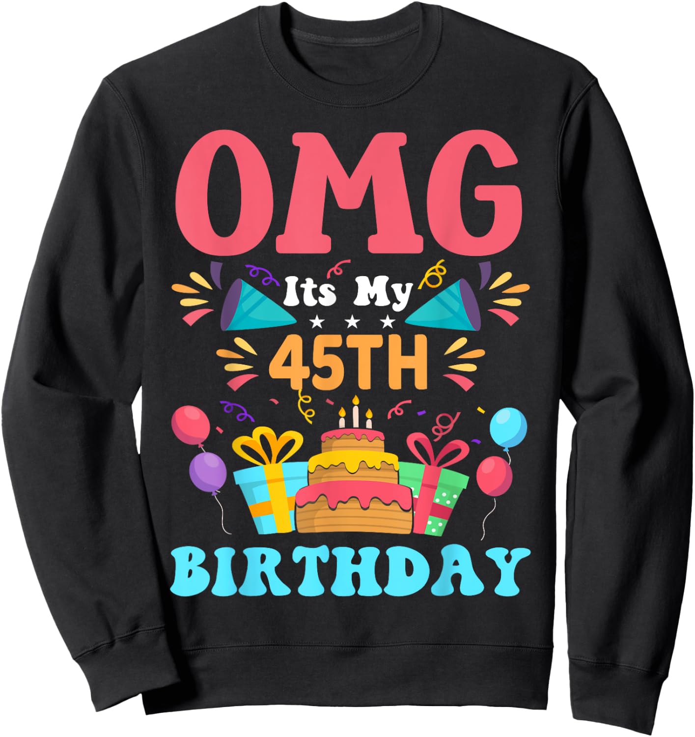 45 Year Old Birthday Party Gift Omg Happy 45th Birthday Sweatshirt - Sweatshirt | Black