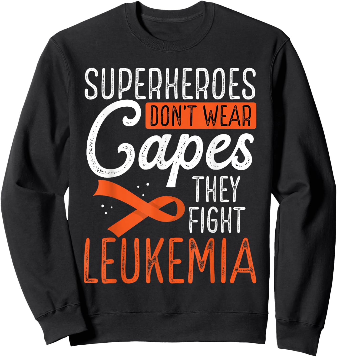 Superheroes Don't Wear Capes They Fight Leukemia Sweatshirt - Sweatshirt | Black