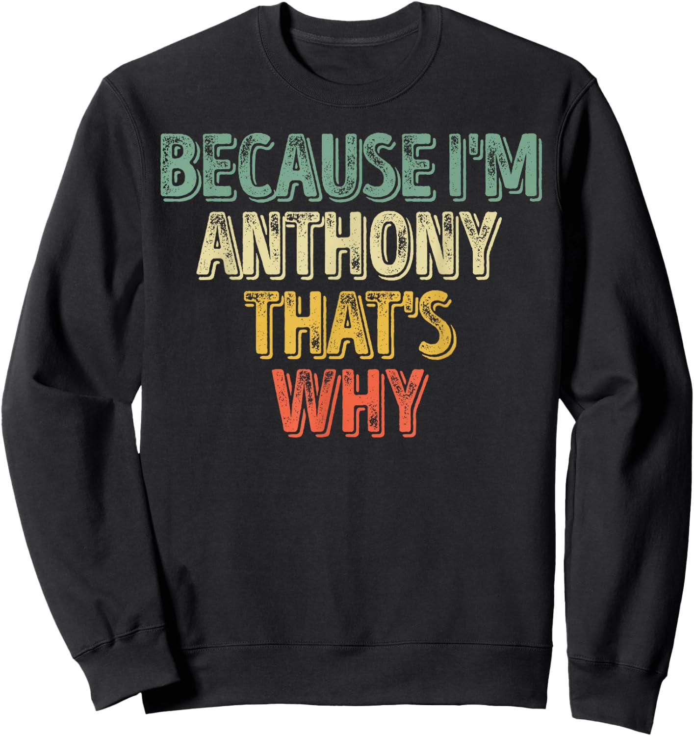 Funny Personalized Name Shirt Because I'm Anthony That's Why Sweatshirt - Sweatshirt | Black
