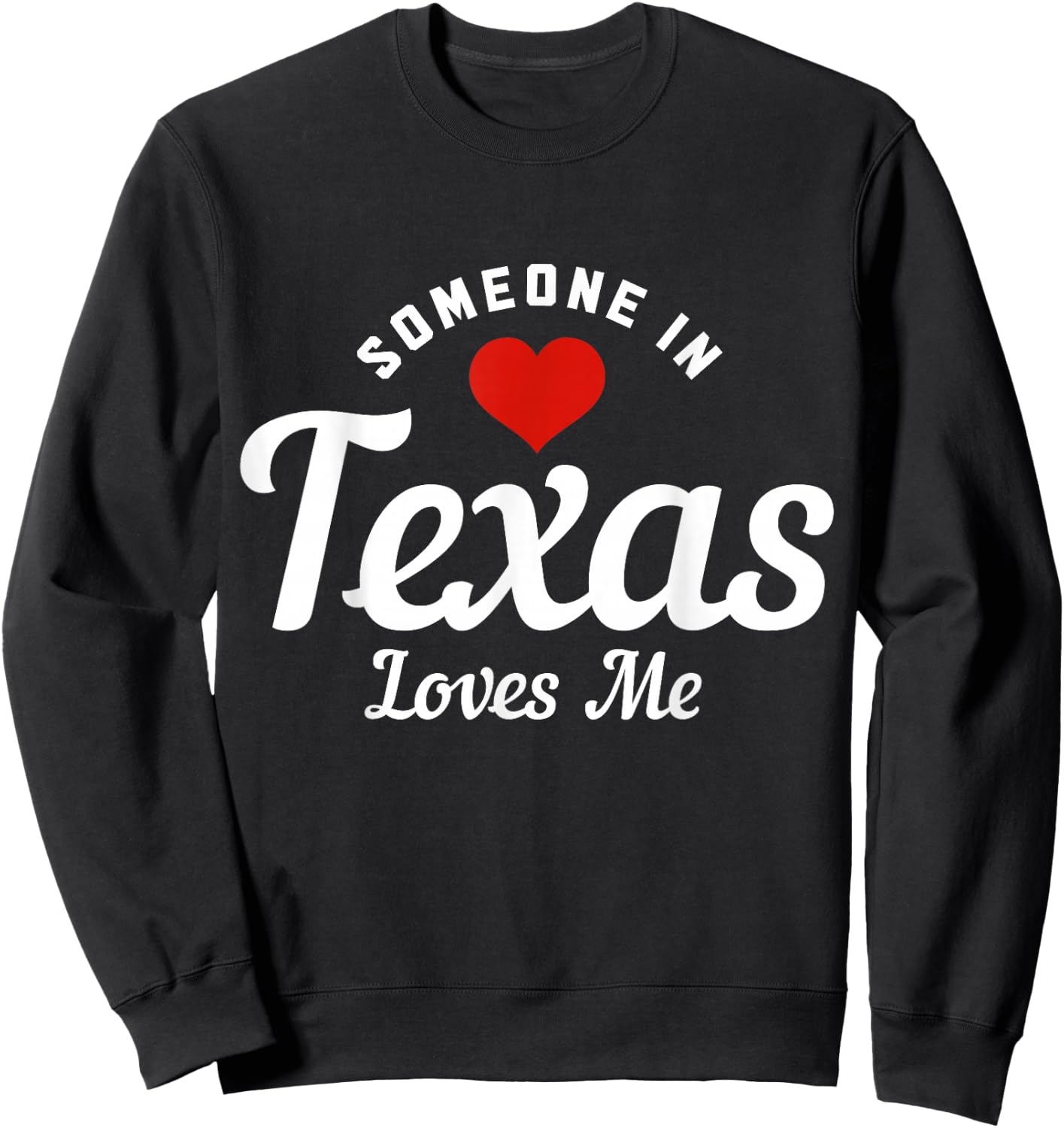 Someone in Texas Loves Me Funny Cute Sweatshirt - Sweatshirt | Black