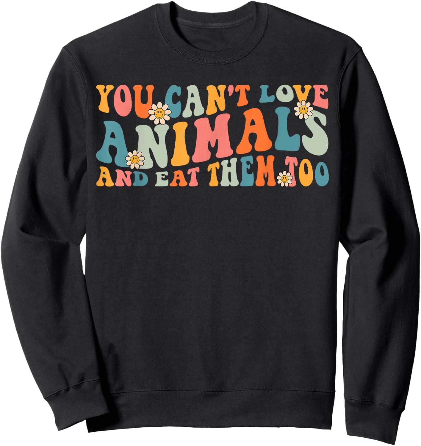 Groovy Retro You Can't Love Animals and Eat Them Too Vegan Sweatshirt - Sweatshirt | Black